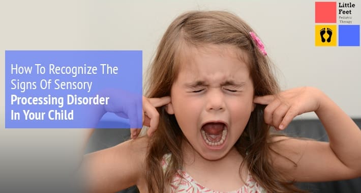 How To Recognize The Signs Of Sensory Processing Disorder In Your Child | Little Feet Therapy | Washington DC, Charlotte NC, Raleigh NC, St Louis MO