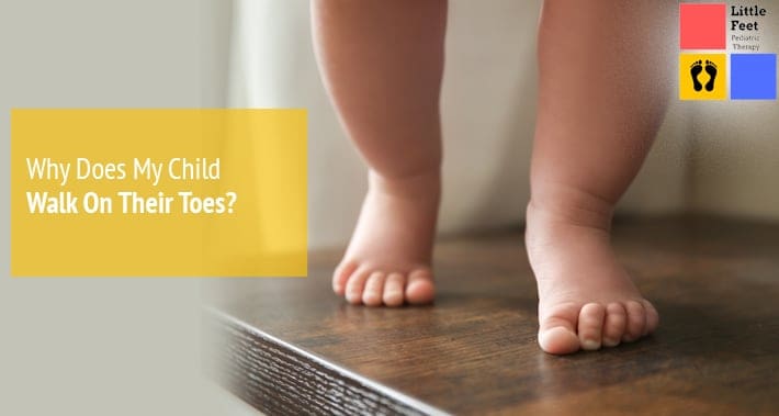 What Causes Children To Walk On Their Toes Little Feet Therapy