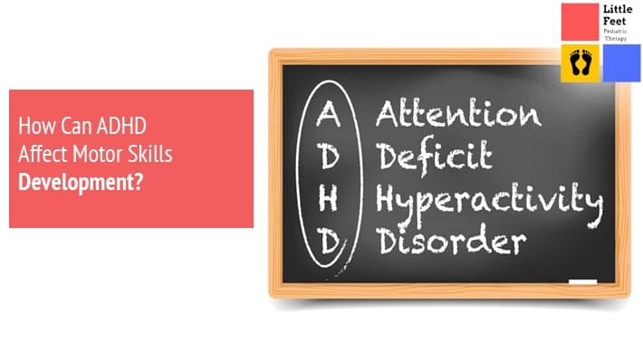 How Can ADHD Affect Motor Skills Development? | Little Feet Pediatric Occupational Therapy Pediatric Physical Therapy Clinic Washington DC, Charlotte NC, Raleigh NC, St Louis MO