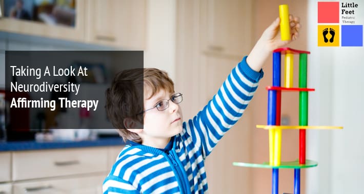 Taking A Look At Neurodiversity Affirming Therapy | Little Feet Pediatric Occupational Therapy Pediatric Speech Therapy Clinic Washington DC, Charlotte NC, Raleigh NC, St Louis MO