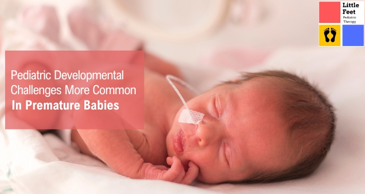 Pediatric Developmental Challenges More Common In Premature Babies | Little Feet Pediatric Occupational Therapy Pediatric Speech Therapy Clinic Washington DC, Charlotte NC, Raleigh NC, St Louis MO