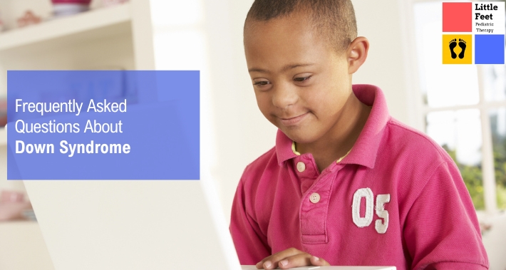 Frequently Asked Questions About Down Syndrome | Little Feet Therapy | Pediatric Occupational Therapy Pediatric Physical Therapy Clinic | Washington DC, Charlotte NC, Raleigh NC, St Louis MO