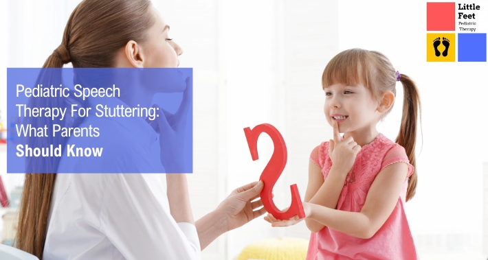 Pediatric Speech Therapy For Stuttering: What Parents Should Know | Little Feet Therapy | Pediatric Speech Therapists